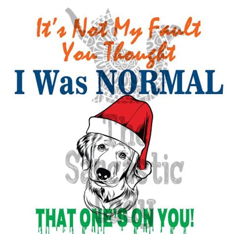 Its Not My Fault You Thought I Was Normal Svg Etsy