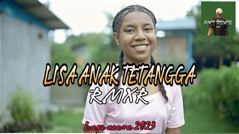 Lagu Acara Terbaru LISA ANAK TETANGGA RMXR AMT RMXR 2023 YouTube