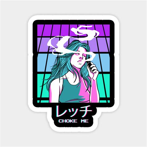 Choke Me Waifu Anime Girl Vaporwave Aesthetic Weeb Vaporwave Aesthetic Magnet Teepublic