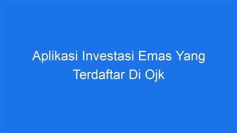 Aplikasi Investasi Emas Yang Terdaftar Di Ojk