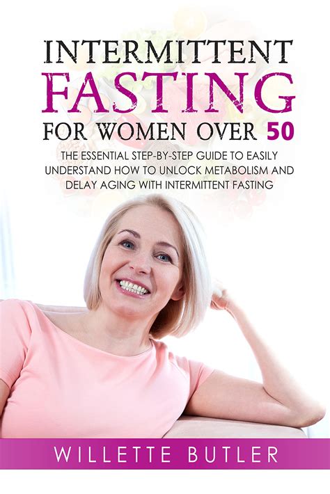 Intermittent Fasting For Woman Over 50 The Essential Step By Step Guide To Easily Understand