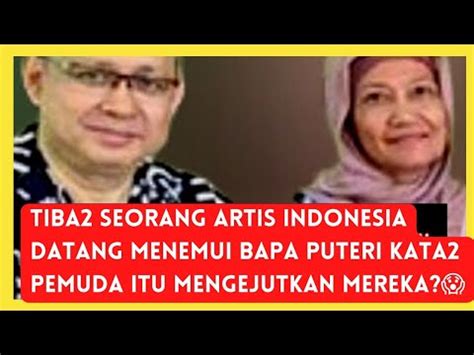 Tiba2 Seorang Artis Indonesia Datang Menemui Bapa Puteri Kata2 Pemuda