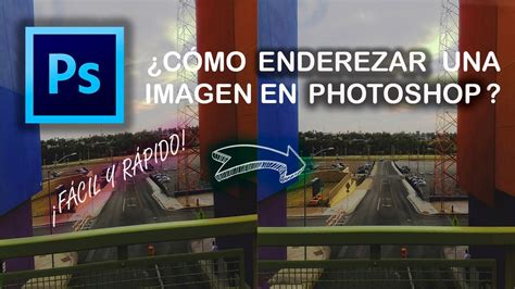 Cómo enderezar una imagen en Photoshop YouTube