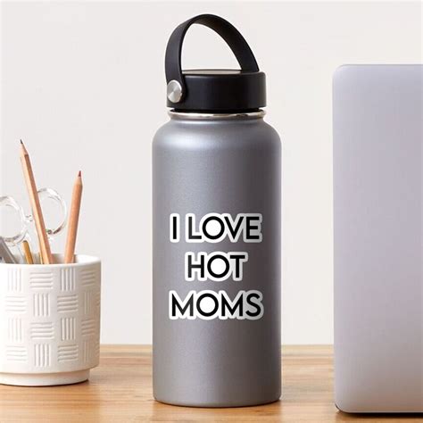 Funny I Love Hot Moms Gag Gift Milf Gilf Stepmom Sexy Momma Sticker For Sale By Pneuf Redbubble
