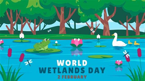 World Wetland Day 2023 आज ह वरलड वटलड ड जन इस दन क महतव