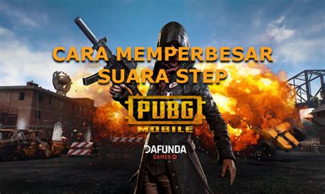 Tips Memperbesar Suara Step Di PUBG Mobile Dafunda