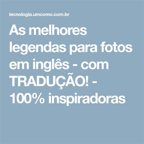 110 legendas incríveis para fotos em inglês + TRADUÇÃO | Foto em ingles ...