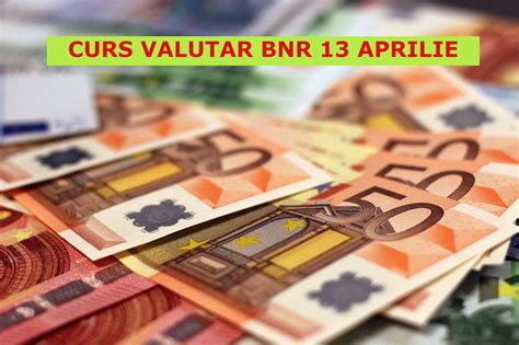 Curs Valutar Bnr Mar I Aprilie Euro I Dolarul Cresc Fa De