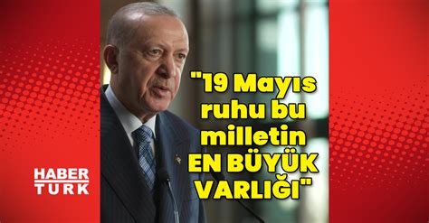 Son Dakika Cumhurbaşkanı Erdoğandan 19 Mayıs Mesajı Son Dakika Haberleri