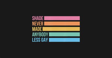 Shade Never Made Anybody Less Gay Pride Month Lgbtq Pride Month Pride Gifts T Shirt Teepublic