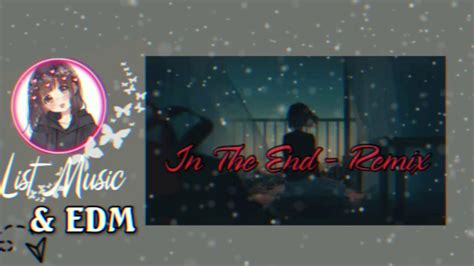In The End Remix Phong Max Hot Music Tik Tok List Music EDM YouTube