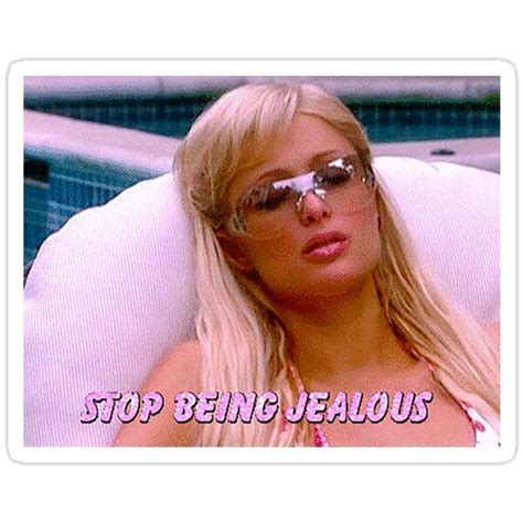 Stop Being Jealous Sticker For Sale By Cheedee Paris Hilton Paris