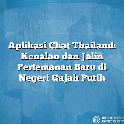 Aplikasi Chat Thailand Kenalan Dan Jalin Pertemanan Baru Di Negeri