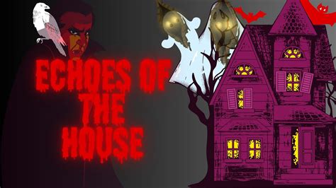 Echoes Of House A Night Of Terror In A Haunted Mansion Echoes House