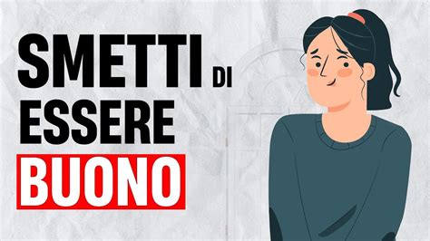 Smetti Di Essere Buono Con Tutti Youtube