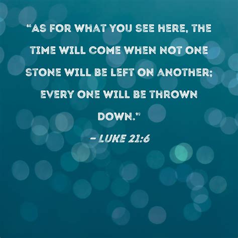 Luke 21 6 As For What You See Here The Time Will Come When Not One Stone Will Be Left On