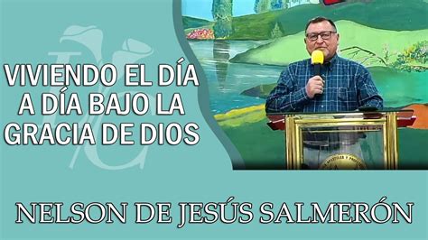 Viviendo El Día A Día Bajo La Gracia De Dios Nelson De Jesús Salmerón