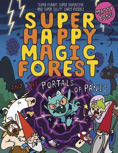 Super Happy Magic Forest And The Portals Of Panic By Matty Long Goodreads