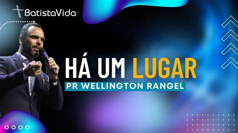 H Um Lugar Pr Wellington Rangel Igreja Batista Vida Youtube