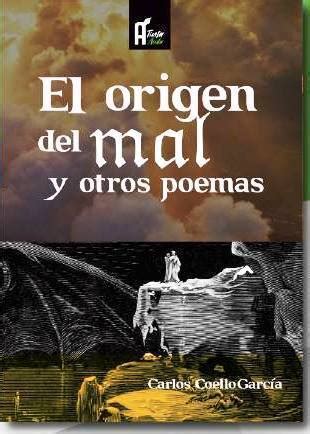 El Origen Del Mal Y Otros Poemas By Carlos Coello Garc A Goodreads