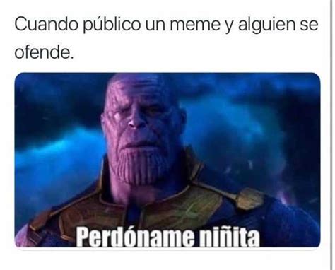 Cuando público un meme y alguien se ofende Perdóname niñita Memes