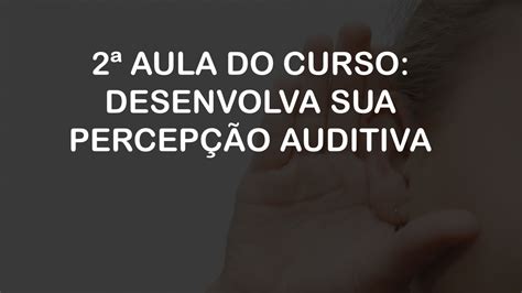 De Acordo Com Almeida 2014 O Desenvolvimento Da Percepção Auditiva