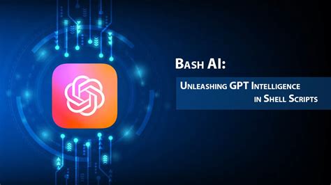 Bash Ai Unleashing Gpt Intelligence In Shell Scripts