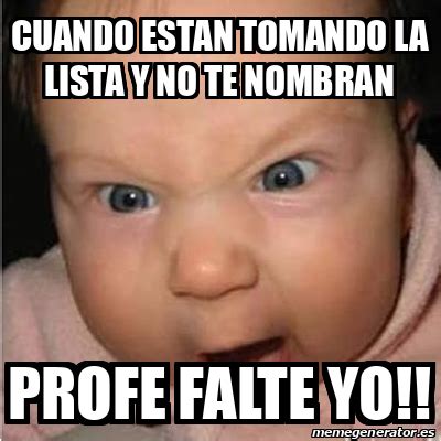 Meme Bebe Furioso Cuando Estan Tomando La Lista Y No Te Nombran Profe