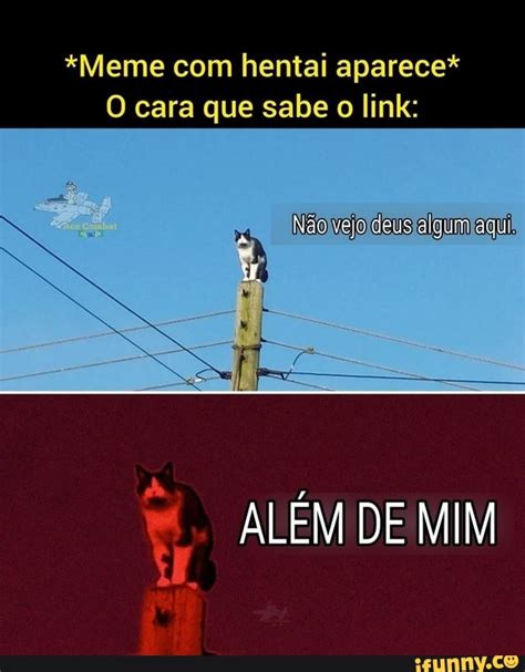 Meme Hentai Aparece O Cara Que Sabe O Link N O Vejo Deus Aqui Al Em D Mim Ifunny