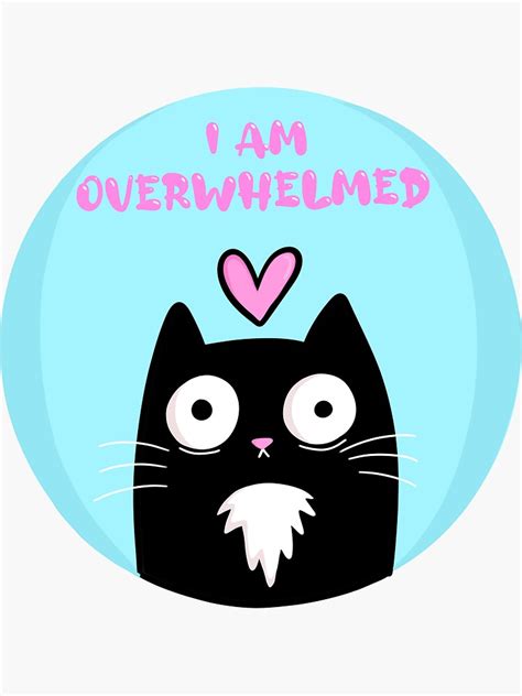 I Am Overwhelmed Sticker For Sale By Naturefaedesign Redbubble