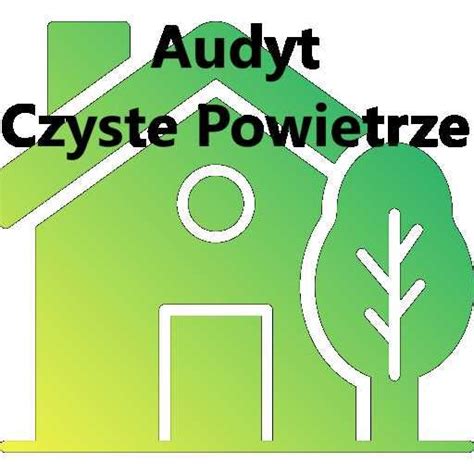 Audyt Energetyczny CZYSTE POWIETRZE Szybkie Terminy Realizacji