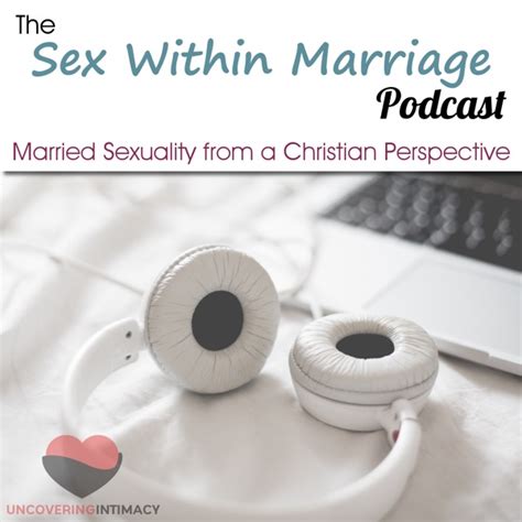Sex Within Marriage Podcast Exploring Married Sexuality From A Christian Perspective PodFavs