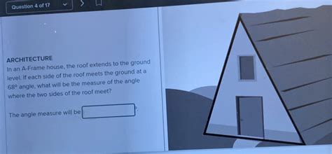 Solved Question 4 Of 17 Architecture In An A Frame House The Roof