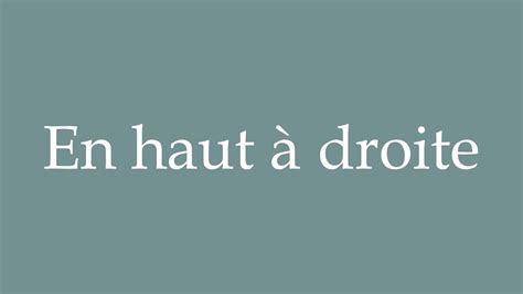 How to Pronounce En haut à droite Top right Correctly in French