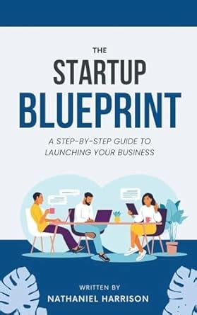 The Startup Blueprint A Step By Step Guide To Launching Your Business