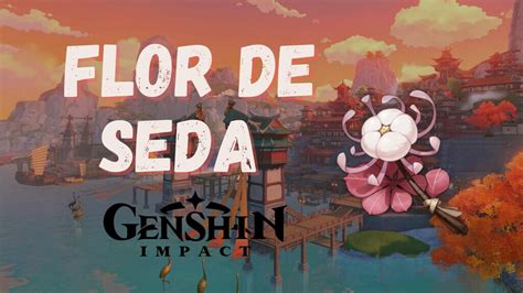 Guía De Genshin Impact Dónde Encontrar Flor De Seda Y Para Qué Sirve