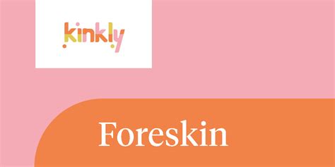 Foreskin Kinkly Straight Up Sex Talk With A Twist