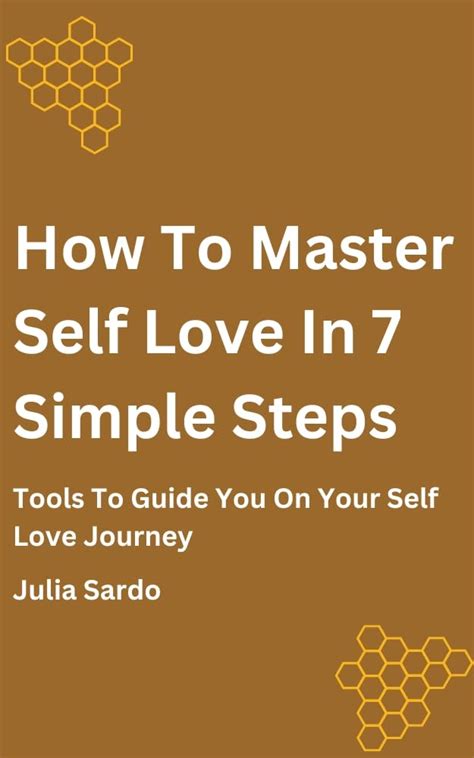 How To Master Self Love In 7 Simple Steps Tools To Guide You On Your