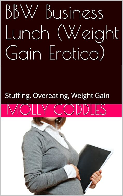 BBW Business Lunch Weight Gain Erotica Stuffing Overeating Weight Gain Kindle Edition By