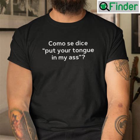 Como Se Dice Put Your Tongue In My Ass Shirt Q Finder Trending Design T Shirt