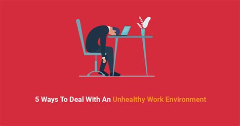 5 Ways To Deal With An Unhealthy Work Environment