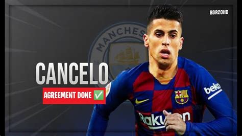 Breaking Joao Cancelo To Fc Barcelona Is Done Transfer Update