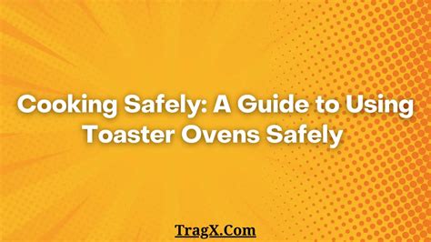 Cooking Safely: A Guide to Using Toaster Ovens Safely | TragX