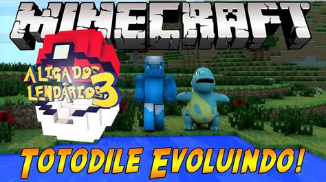 Minecraft Liga Dos Lendarios 3 10 Totodile Evoluindo YouTube