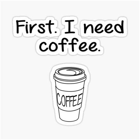 First I Need Coffee Sticker