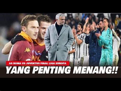 Final As Roma Vs Juve Hanya Bisa Bicara Main Bagus Urusan Belakang