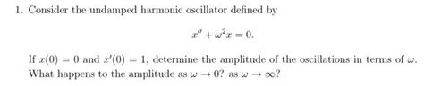 Solved 1. Consider the undamped harmonic oscillator defined | Chegg.com