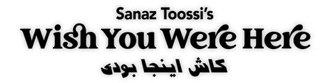 Sanaz Toossis Wish You Were Here Theatre