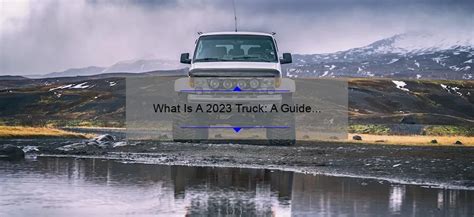 What Is A 2023 Truck: A Guide to Powerful and Versatile Heavy-Duty ...