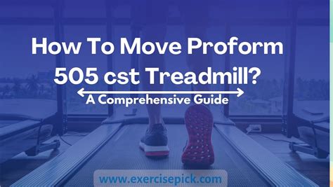 How To Move Proform 505 Cst Treadmill Expert Tips For Easy Relocation